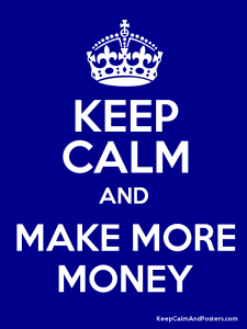 Keep Calm and Make More Money